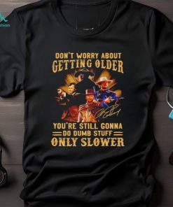 Clint Eastwood don’t worry about getting older you’re still gonna do dumb stuff only slower shirt