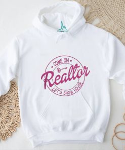 Come On Reallor Let’s Show House Shirt