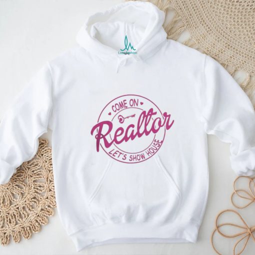 Come On Reallor Let’s Show House Shirt