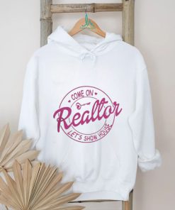 Come On Reallor Let’s Show House Shirt