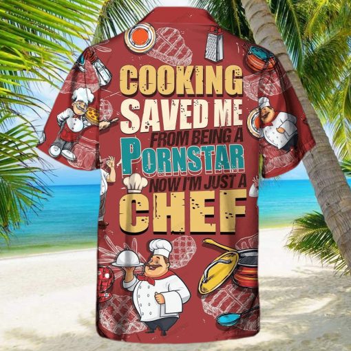 Cooking Lover Cooking Save Me From Being A Pornstar Now I’m Just A Chef Limited Edition Hawaiian Shirt