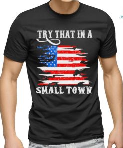 Country Lover Music Try That In A Small Country Western Town shirt