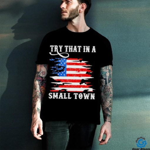 Country Lover Music Try That In A Small Country Western Town shirt