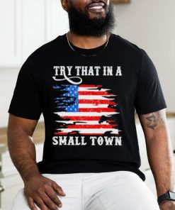 Country Lover Music Try That In A Small Country Western Town shirt