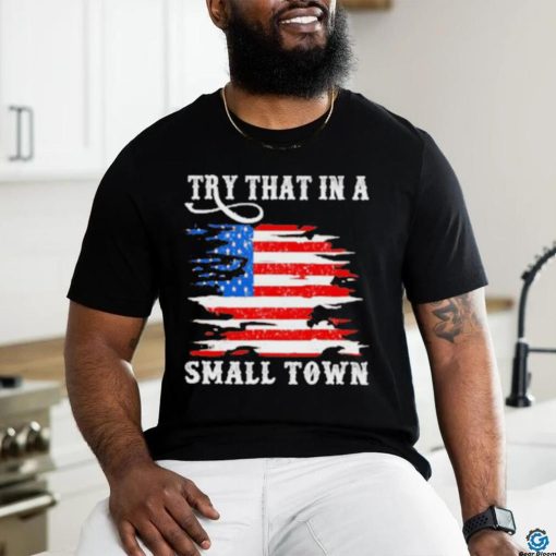 Country Lover Music Try That In A Small Country Western Town shirt