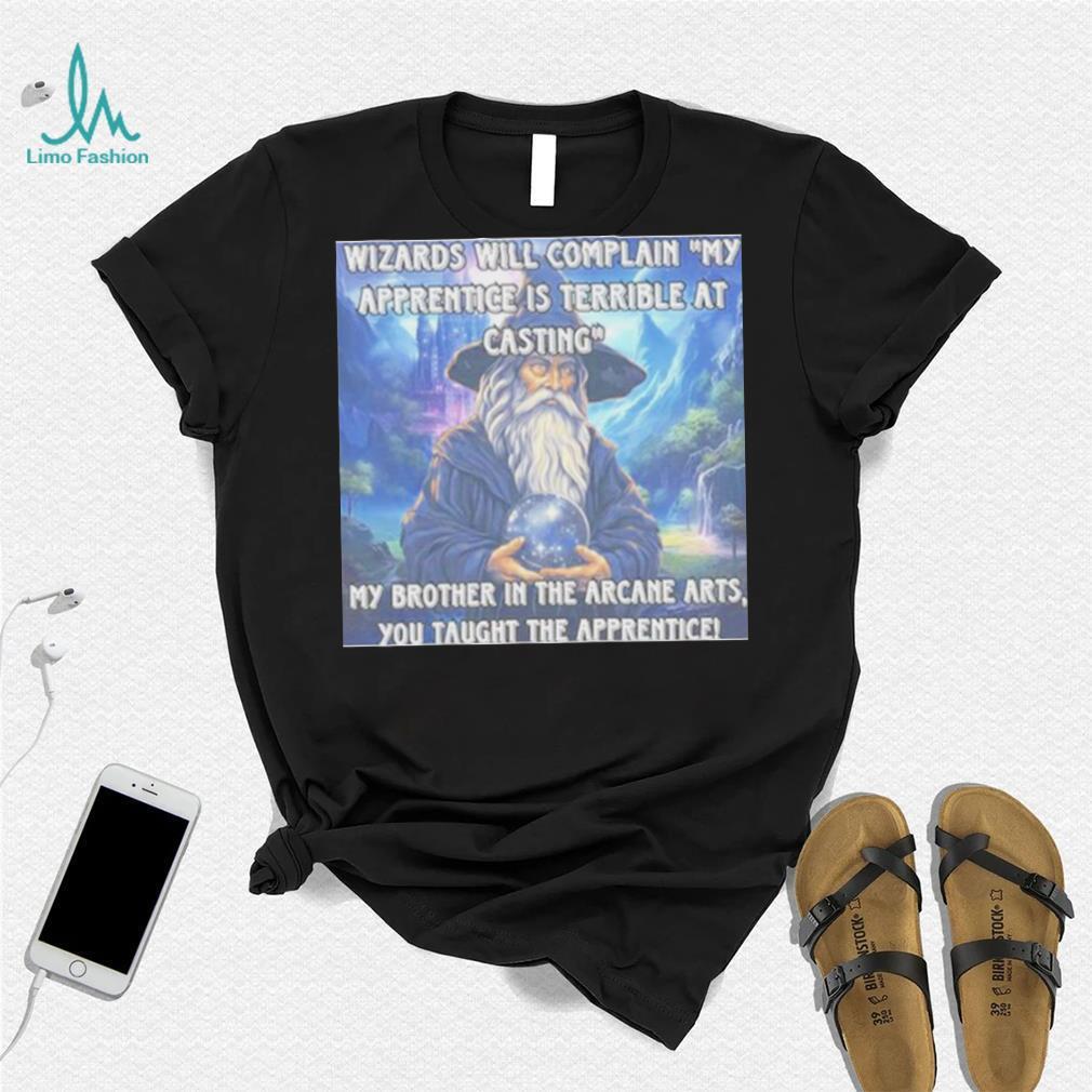 Craggy’s Corner Merch Wizards Will Complain My Apprentice Is Terrible At Casting Shirt Craggy’s Corner Merch Wizards Will Complain My Apprentice Is Terrible At Casting Shirt