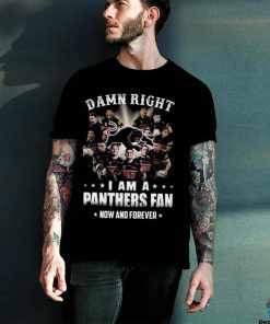 Damn Right I Am a Panthers Fan Now and forever 2023 shirt