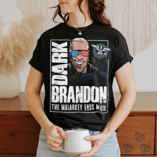 Dark Brandon T Shirt The Malarkey Ends Now Shirt Funny Biden Go Brandon Meme Shirt