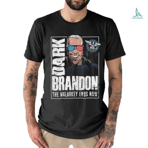 Dark Brandon T Shirt The Malarkey Ends Now Shirt Funny Biden Go Brandon Meme Shirt