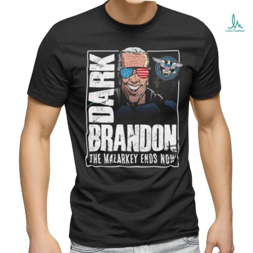 Dark Brandon T Shirt The Malarkey Ends Now Shirt Funny Biden Go Brandon Meme Shirt