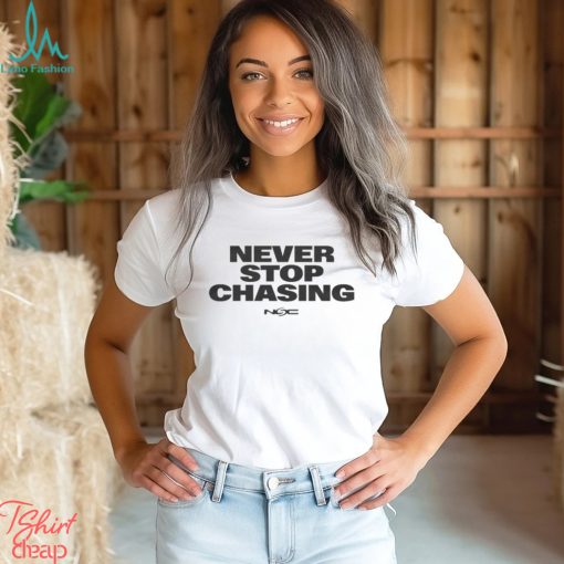Design never stop chasing nsc shirt