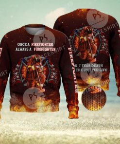 Don’T Fear Death Always A Firefighter 3D Full Print Ugly Sweater Christmas Gift Sweater