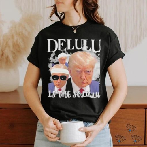 Donald Trump Mugshot Delulu garment Shirt