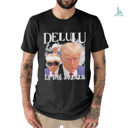 Donald Trump Mugshot Delulu garment Shirt