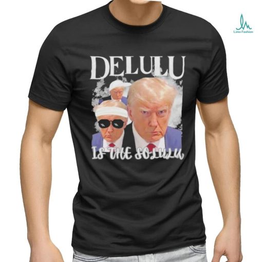 Donald Trump Mugshot Delulu garment Shirt