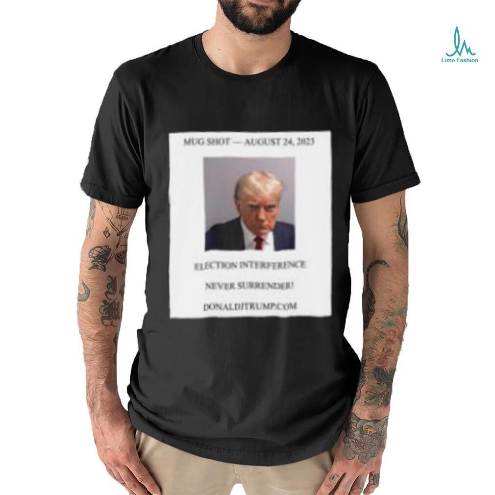 Donald Trump Mugshot Election Interference Never Surrender Shirt Donald Trump Mugshot Election Interference Never Surrender Shirt