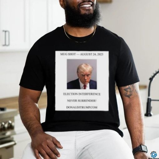 Donald Trump Mugshot Election Interference Never Surrender Shirt