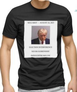 Donald Trump Mugshot Election Interference Never Surrender Shirt