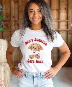 Don’t Fucking Care Bear Shirt