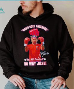 Down Goes Anderson Mess With Cleveland No Way Jose 2023 Signature Shirt
