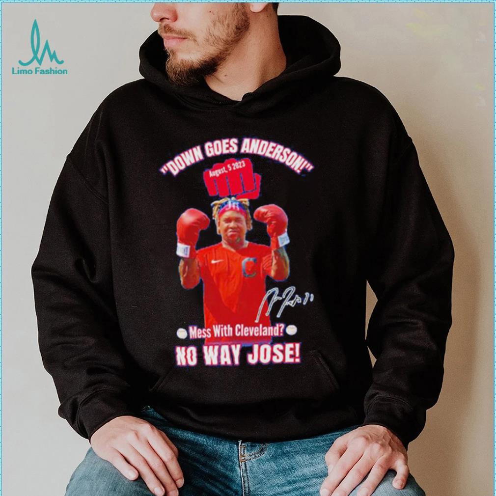 Down Goes Anderson Mess With Cleveland No Way Jose 2023 Signature Shirt Down Goes Anderson Mess With Cleveland No Way Jose 2023 Signature Shirt