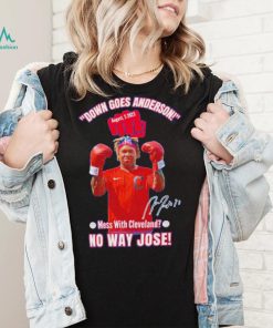 Down Goes Anderson Mess With Cleveland No Way Jose 2023 Signature Shirt