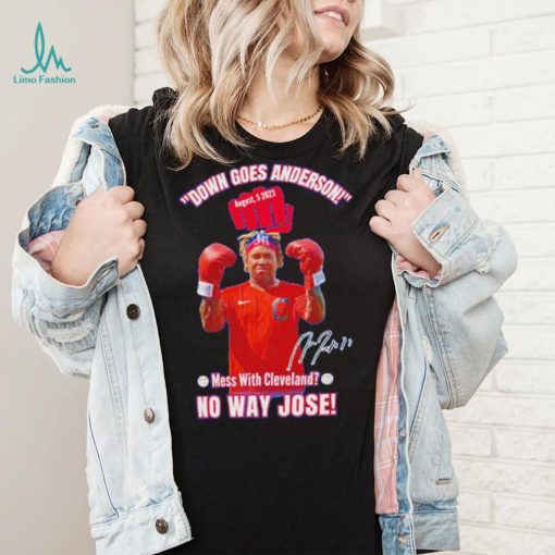 Down Goes Anderson Mess With Cleveland No Way Jose 2023 Signature Shirt