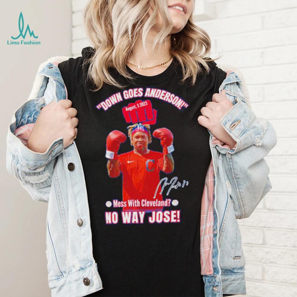 Down Goes Anderson Mess With Cleveland No Way Jose 2023 Signature Shirt Down Goes Anderson Mess With Cleveland No Way Jose 2023 Signature Shirt