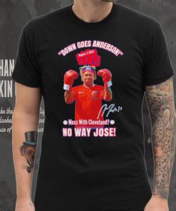 Down Goes Anderson Mess With Cleveland No Way Jose 2023 Signature Shirt