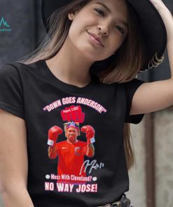 Down Goes Anderson Mess With Cleveland No Way Jose 2023 Signature Shirt