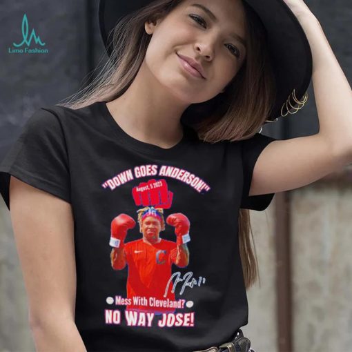 Down Goes Anderson Mess With Cleveland No Way Jose 2023 Signature Shirt