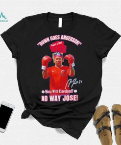 Down Goes Anderson Mess With Cleveland No Way Jose 2023 Signature Shirt