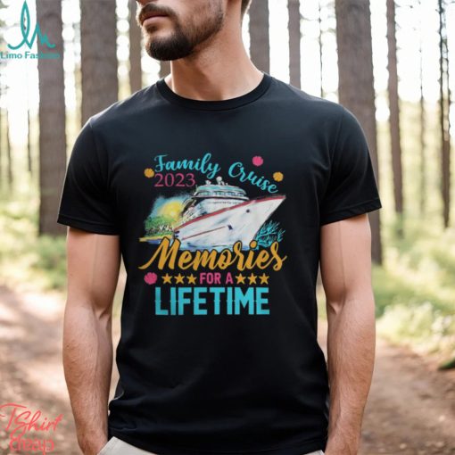 Family Cruise 2023 Memories of a Lifetime shirt