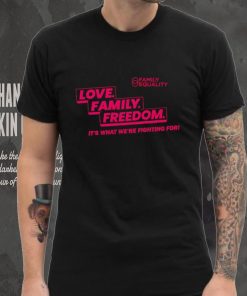 Family Equality Love Family Freedom Tee Shirt