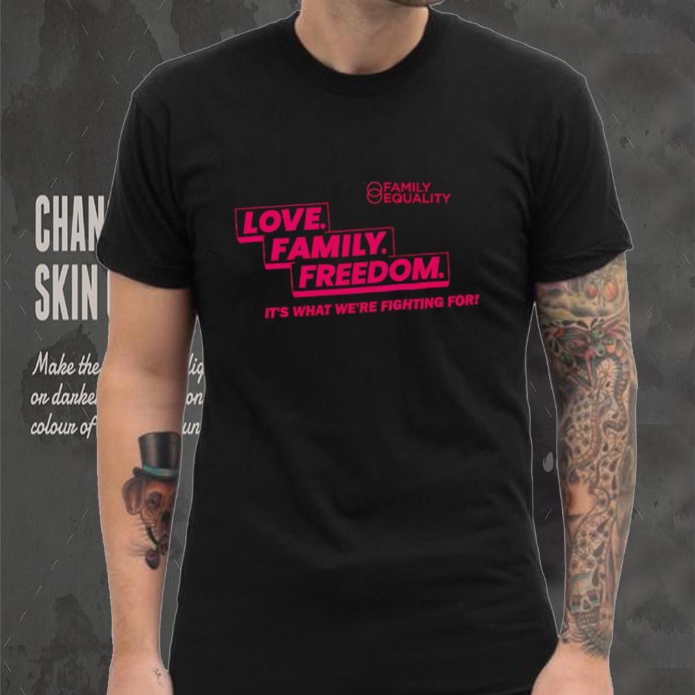Family Equality Love Family Freedom Tee Shirt Family Equality Love Family Freedom Tee Shirt