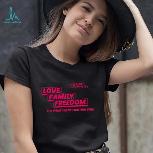 Family Equality Love Family Freedom Tee Shirt