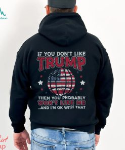 Funny Donald Trump 2024 If You Don’t Like Trump T Shirt