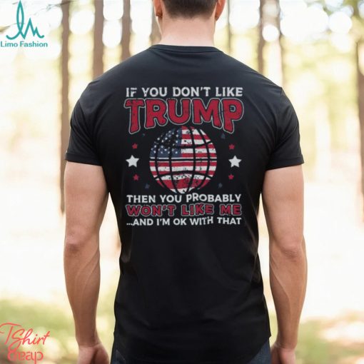 Funny Donald Trump 2024 If You Don’t Like Trump T Shirt