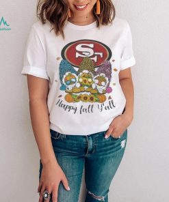 San Francisco 49Ers happy fall y'all the gnomes shirt, hoodie, sweater and  v-neck t-shirt