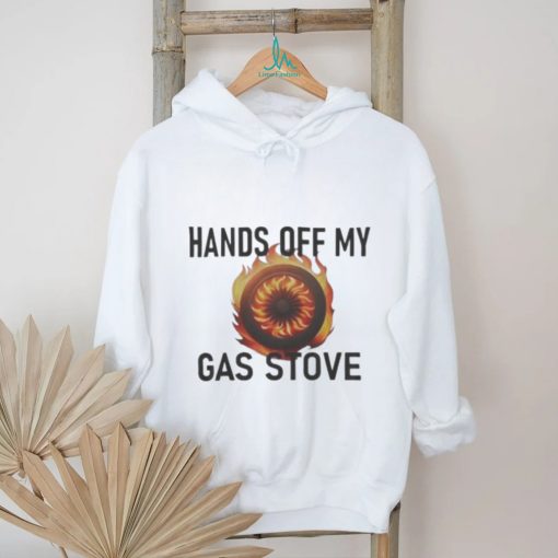 Hands Of My Gas Stove shirt