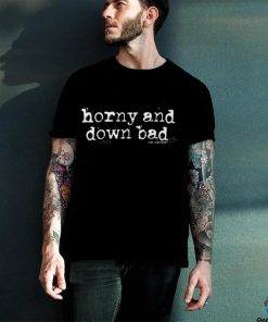 Haveagreatdaymagazine Merch Horny And Down Bad Shirt