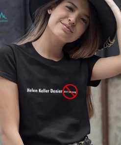 Helen keller denier ain’t no way shirt