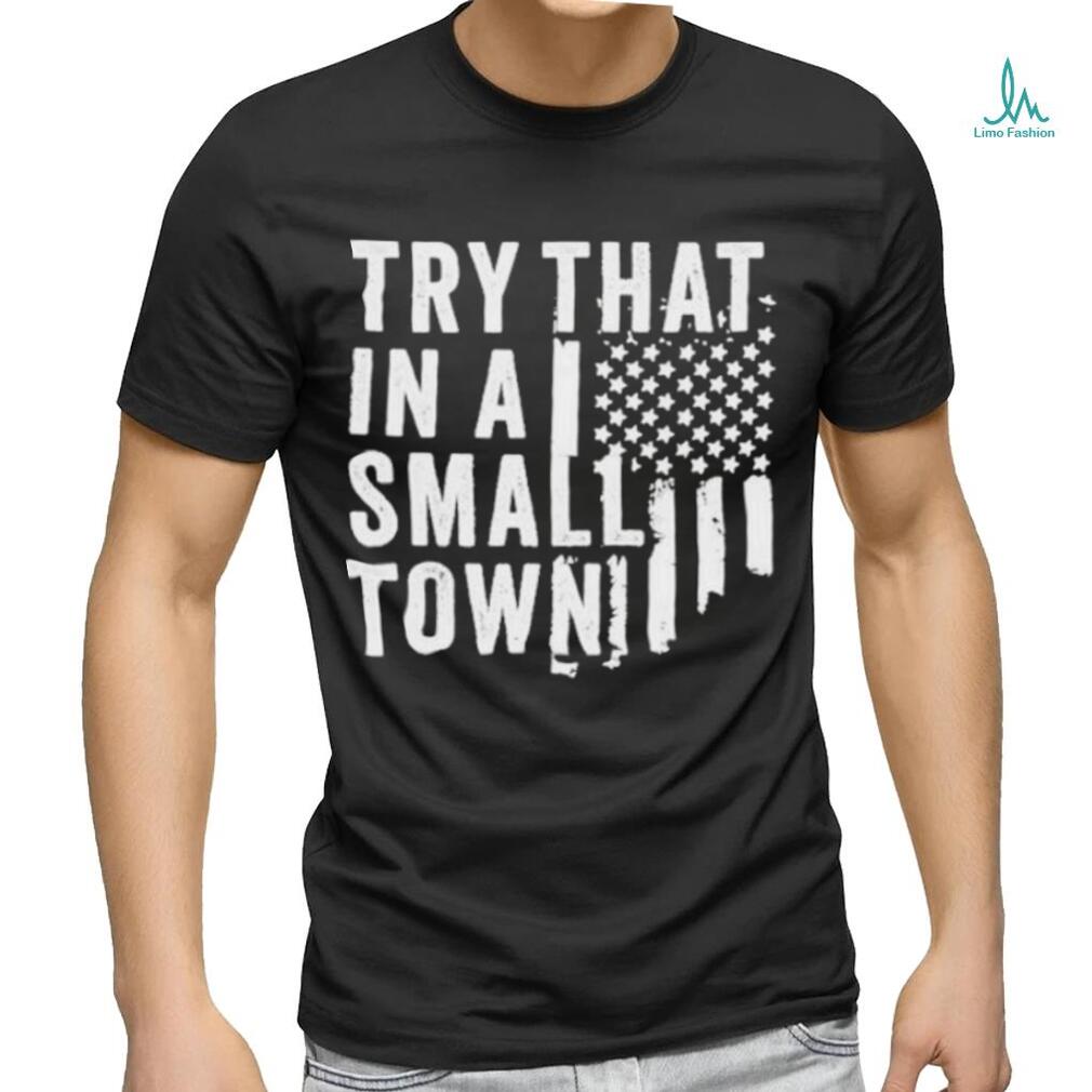 Hodgetwins Try That In A Small Town Usa Shirt Hodgetwins Try That In A Small Town Usa Shirt