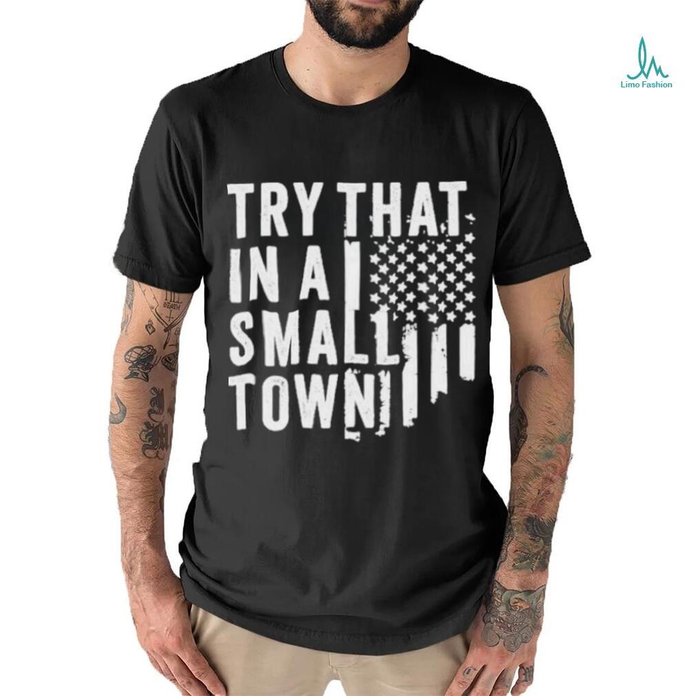 Hodgetwins Try That In A Small Town Usa Shirt Hodgetwins Try That In A Small Town Usa Shirt