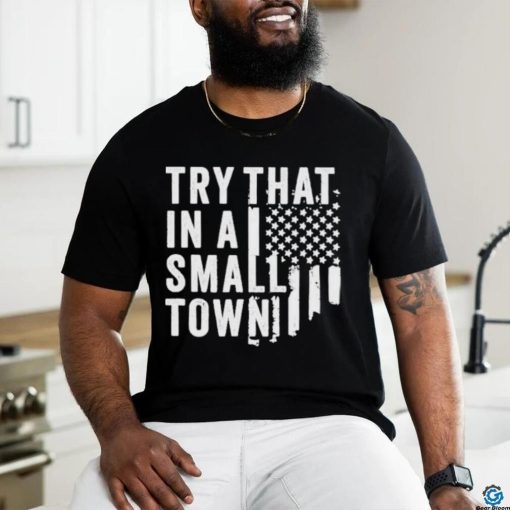 Hodgetwins Try That In A Small Town Usa Shirt