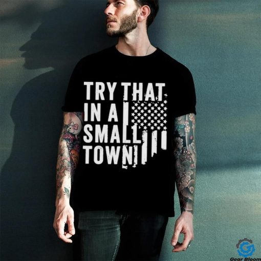 Hodgetwins Try That In A Small Town Usa Shirt