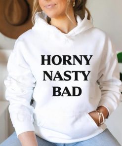 Horny Nasty Bad shirt