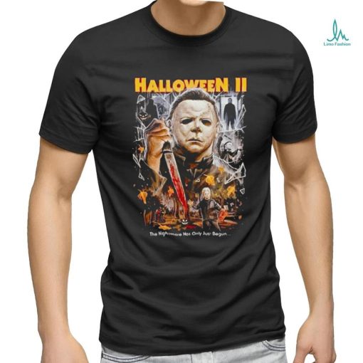 Horror Movie Michael Myers Halloween II The Nightmare Has Only Just Begun shirt
