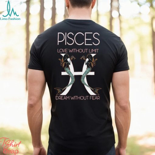 Hot Trend Pisces Love Without Limit Dream Without Fear Tee BN shirt