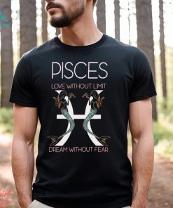 Hot Trend Pisces Love Without Limit Dream Without Fear Tee BN shirt